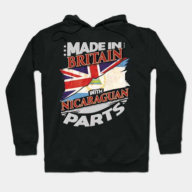 Made In Britain With Nicaraguan Parts - Gift for Nicaraguan From Nicaragua Hoodie by Country Flags